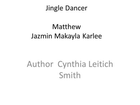 Jingle Dancer Matthew Jazmin Makayla Karlee Author Cynthia Leitich Smith.