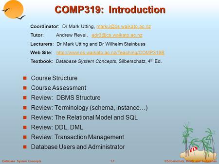 ©Silberschatz, Korth and Sudarshan1.1Database System Concepts COMP319: Introduction Course Structure Course Assessment Review: DBMS Structure Review: Terminology.