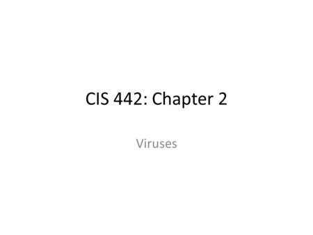 CIS 442: Chapter 2 Viruses. Malewares Maleware classifications and types Viruses Logical and time bombs Trojan horses and backdoors Worms Spam Spyware.