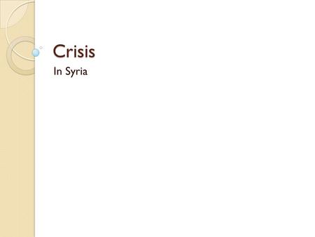 Crisis In Syria. What is Syria? Syria is a country in the Middle East, along the eastern shore of the Mediterranean Sea. It’s about the same size as Washington.