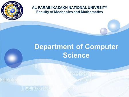 LOGO AL-FARABI KAZAKH NATIONAL UNIVRSITY Faculty of Mechanics and Mathematics Department of Computer Science.