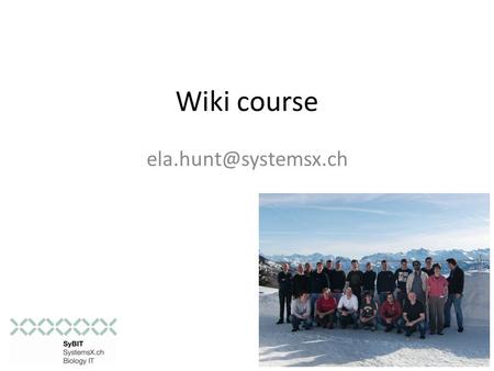 Wiki course Course Outline Motivation for using a wiki – examples and common sense rules – SyBIT wiki – Ralf’s wiki (WingX) – BattleX.