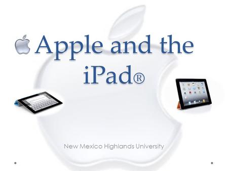 Apple and the iPad ® New Mexico Highlands University.