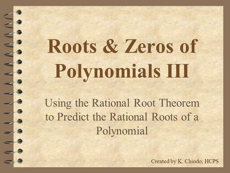 Roots & Zeros of Polynomials III