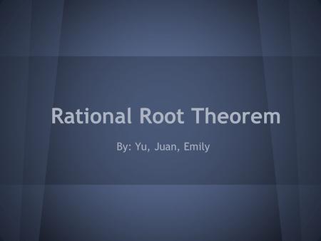 Rational Root Theorem By: Yu, Juan, Emily. What Is It? It is a theorem used to provide a complete list of all of the possible rational roots of the polynomial.
