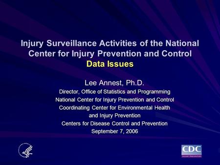 Injury Surveillance Activities of the National Center for Injury Prevention and Control Data Issues Lee Annest, Ph.D. Director, Office of Statistics and.