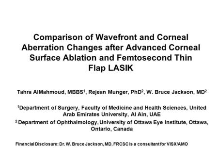 Comparison of Wavefront and Corneal Aberration Changes after Advanced Corneal Surface Ablation and Femtosecond Thin Flap LASIK Tahra AlMahmoud, MBBS 1,