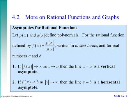 Copyright © 2011 Pearson Education, Inc. Slide 4.2-1 4.2 More on Rational Functions and Graphs Asymptotes for Rational Functions Let define polynomials.