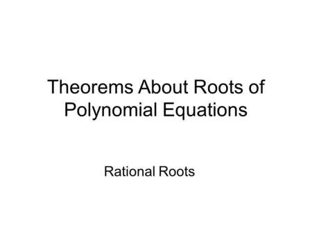 Theorems About Roots of Polynomial Equations