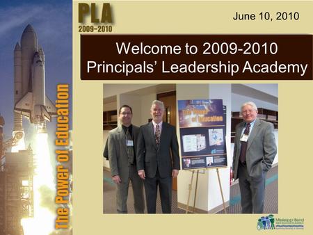 Welcome to 2009-2010 Principals’ Leadership Academy June 10, 2010.