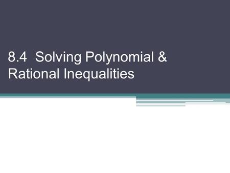 8.4 Solving Polynomial & Rational Inequalities