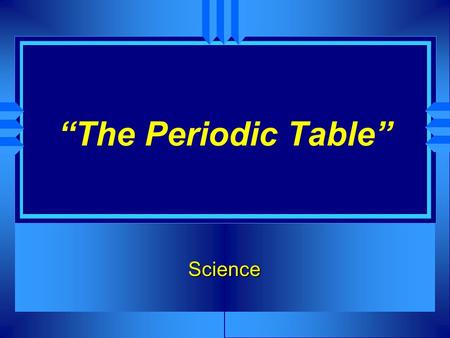 “The Periodic Table” Science.
