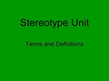 Stereotype Unit Terms and Definitions. Assumption Definition – an idea that is taken for granted but not necessarily proven. Context – Non-Asians often.
