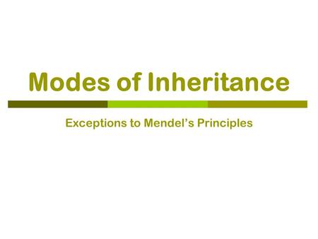 Modes of Inheritance Exceptions to Mendel’s Principles.