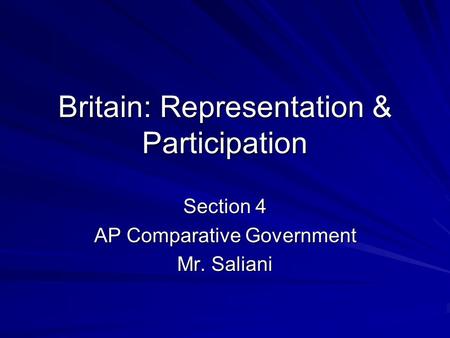 Britain: Representation & Participation Section 4 AP Comparative Government Mr. Saliani.