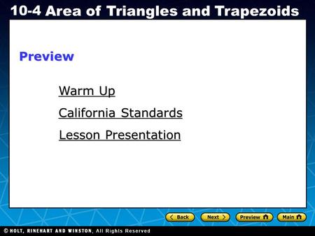 Holt CA Course 1 10-4 Area of Triangles and Trapezoids Warm Up Warm Up California Standards California Standards Lesson Presentation Lesson PresentationPreview.