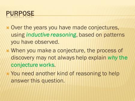  Over the years you have made conjectures, using inductive reasoning, based on patterns you have observed.  When you make a conjecture, the process of.