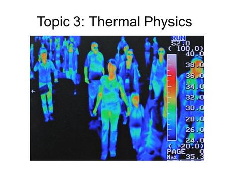 Topic 3: Thermal Physics. What is Temperature? Temperature TEMPERATURE determines the direction of flow of thermal energy between two bodies in thermal.