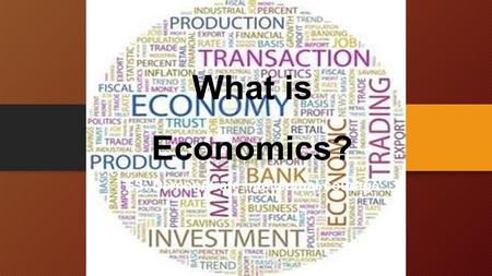 What is Economics? ES: Demonstrate intellectual courage.