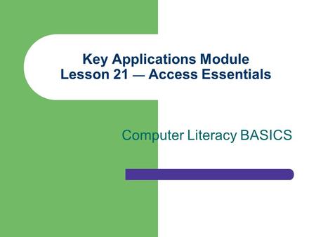 Key Applications Module Lesson 21 — Access Essentials