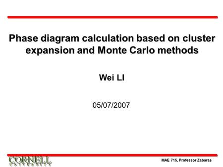 Phase diagram calculation based on cluster expansion and Monte Carlo methods Wei LI 05/07/2007.