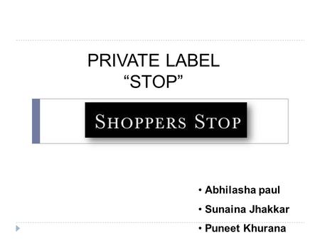 PRIVATE LABEL “STOP” Abhilasha paul Sunaina Jhakkar Puneet Khurana.