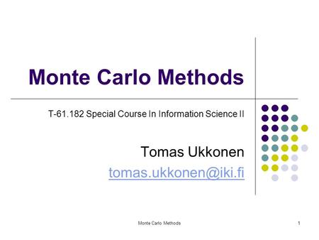 Monte Carlo Methods1 T-61.182 Special Course In Information Science II Tomas Ukkonen