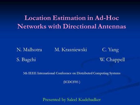 Location Estimation in Ad-Hoc Networks with Directional Antennas N. Malhotra M. Krasniewski C. Yang S. Bagchi W. Chappell 5th IEEE International Conference.