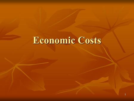 1 Economic Costs. By the end of this section, you should be able to….. Define and calculate total cost, average cost, and marginal cost. Define and calculate.