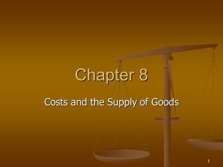 1 Chapter 8 Costs and the Supply of Goods. 2 Overview  Shirking and the Principle-Agent Problem  The 3 Types of Business Firms  Economic vs. Accounting.