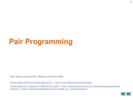  2009 Pearson Education, Inc. All rights reserved. 1 Pair Programming Most slides courtesy of Ms. Stephany Coffman-Wolph Some slides with minor modification.
