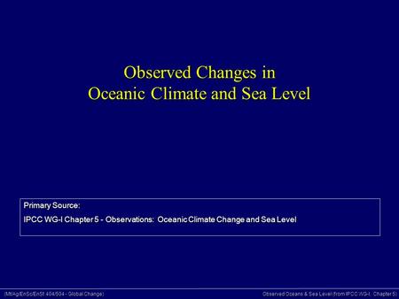 (Mt/Ag/EnSc/EnSt 404/504 - Global Change) Observed Oceans & Sea Level (from IPCC WG-I, Chapter 5) Observed Changes in Oceanic Climate and Sea Level Primary.