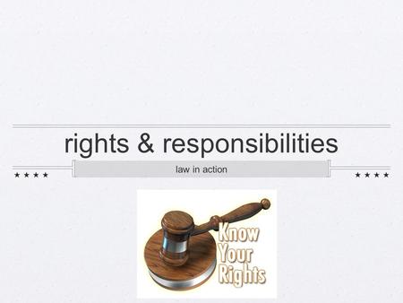 Rights & responsibilities law in action. outcomes know where individuals rights and responsibilities come from define rights and responsibilities as applied.