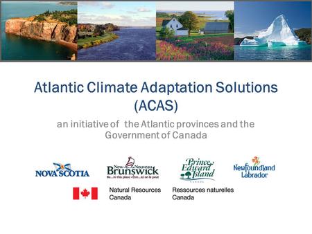 Atlantic Climate Adaptation Solutions (ACAS) an initiative of the Atlantic provinces and the Government of Canada.