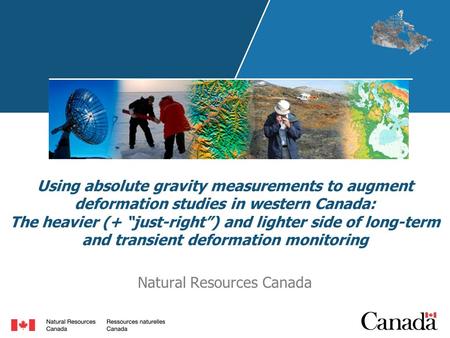 Using absolute gravity measurements to augment deformation studies in western Canada: The heavier (+ “just-right”) and lighter side of long-term and transient.