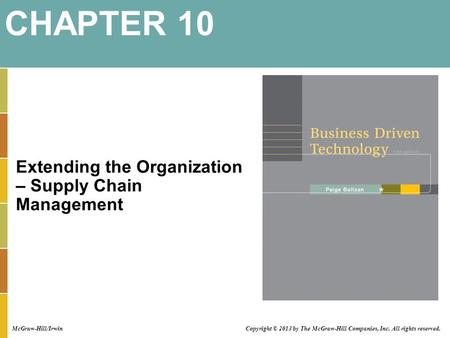 Extending the Organization – Supply Chain Management CHAPTER 10 McGraw-Hill/Irwin Copyright © 2013 by The McGraw-Hill Companies, Inc. All rights reserved.
