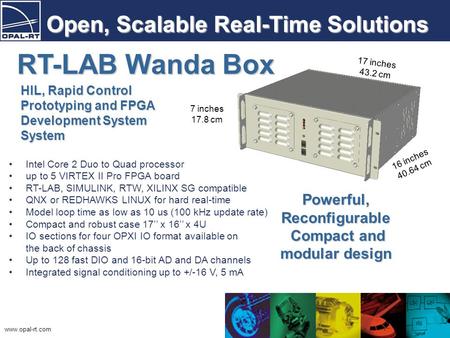 Www.opal-rt.com Open, Scalable Real-Time Solutions Intel Core 2 Duo to Quad processor up to 5 VIRTEX II Pro FPGA board RT-LAB, SIMULINK, RTW, XILINX SG.