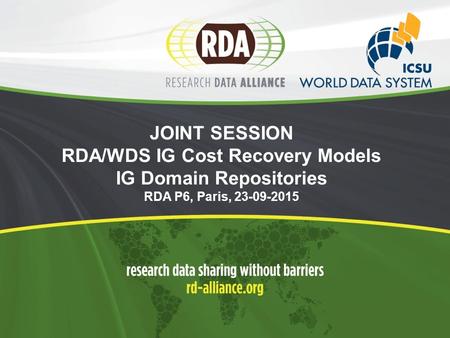 JOINT SESSION RDA/WDS IG Cost Recovery Models IG Domain Repositories RDA P6, Paris, 23-09-2015.