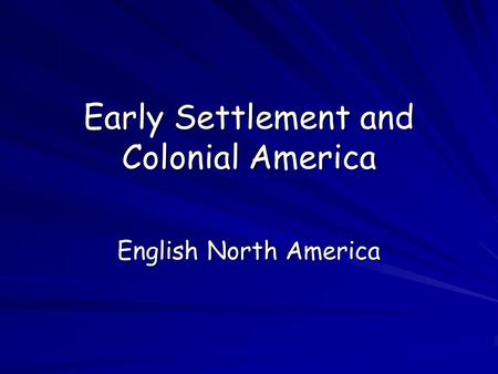 Early Settlement and Colonial America