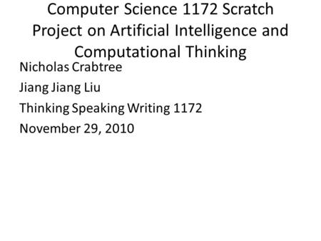 Computer Science 1172 Scratch Project on Artificial Intelligence and Computational Thinking Nicholas Crabtree Jiang Jiang Liu Thinking Speaking Writing.