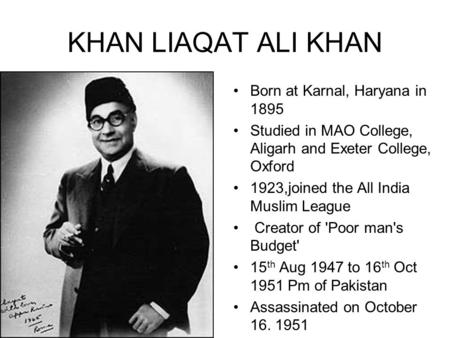KHAN LIAQAT ALI KHAN Born at Karnal, Haryana in 1895