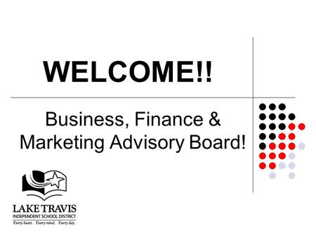 WELCOME!! Business, Finance & Marketing Advisory Board!