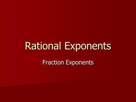 Rational Exponents Fraction Exponents.