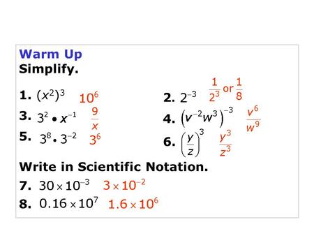 Warm Up Simplify. 1. (x2)3 3. 5. 2. 4. 6. Write in Scientific Notation. 7. 8.