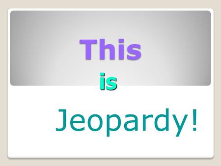 This is Jeopardy!.