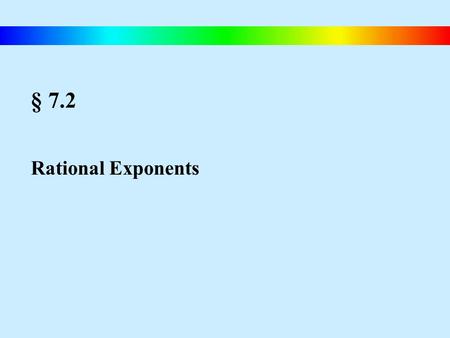 § 7.2 Rational Exponents. Blitzer, Intermediate Algebra, 4e – Slide #23 Rational Exponents The Definition of T If represents a real number and is an integer,