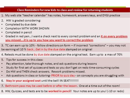 Class Reminders for new kids to class and review for returning students 1. My web site “teacher calendar” has notes, homework, answers keys, and DYGI practice.
