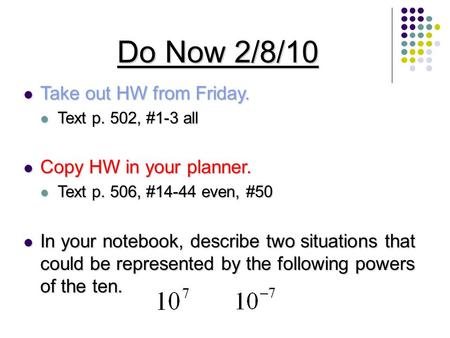 Do Now 2/8/10 Take out HW from Friday. Take out HW from Friday. Text p. 502, #1-3 all Text p. 502, #1-3 all Copy HW in your planner. Copy HW in your planner.