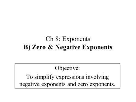 Ch 8: Exponents B) Zero & Negative Exponents