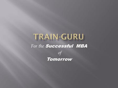 For the Successful MBA of Tomorrow.  What is the problem of today’s MBA?  Are they employable?  What do they lack?